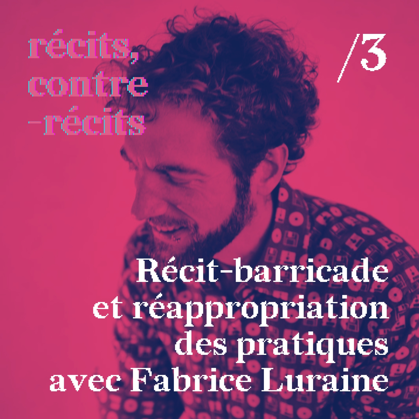 Épisode /3 - Récit-barricade et réappropriation des pratiques avec Fabrice Luraine